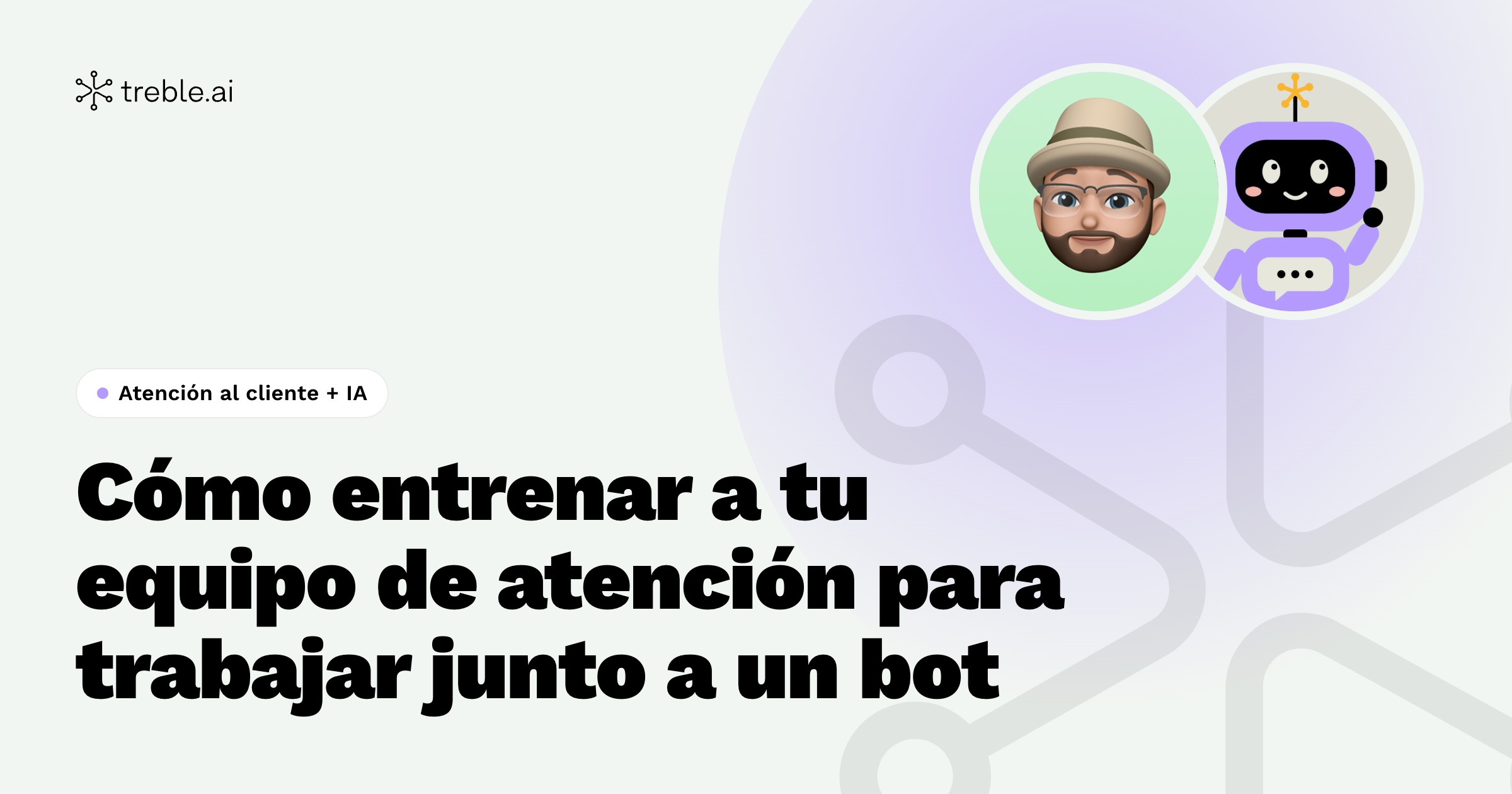 Cómo entrenar a tu equipo de atención para trabajar junto a un bot, no compitiendo con él